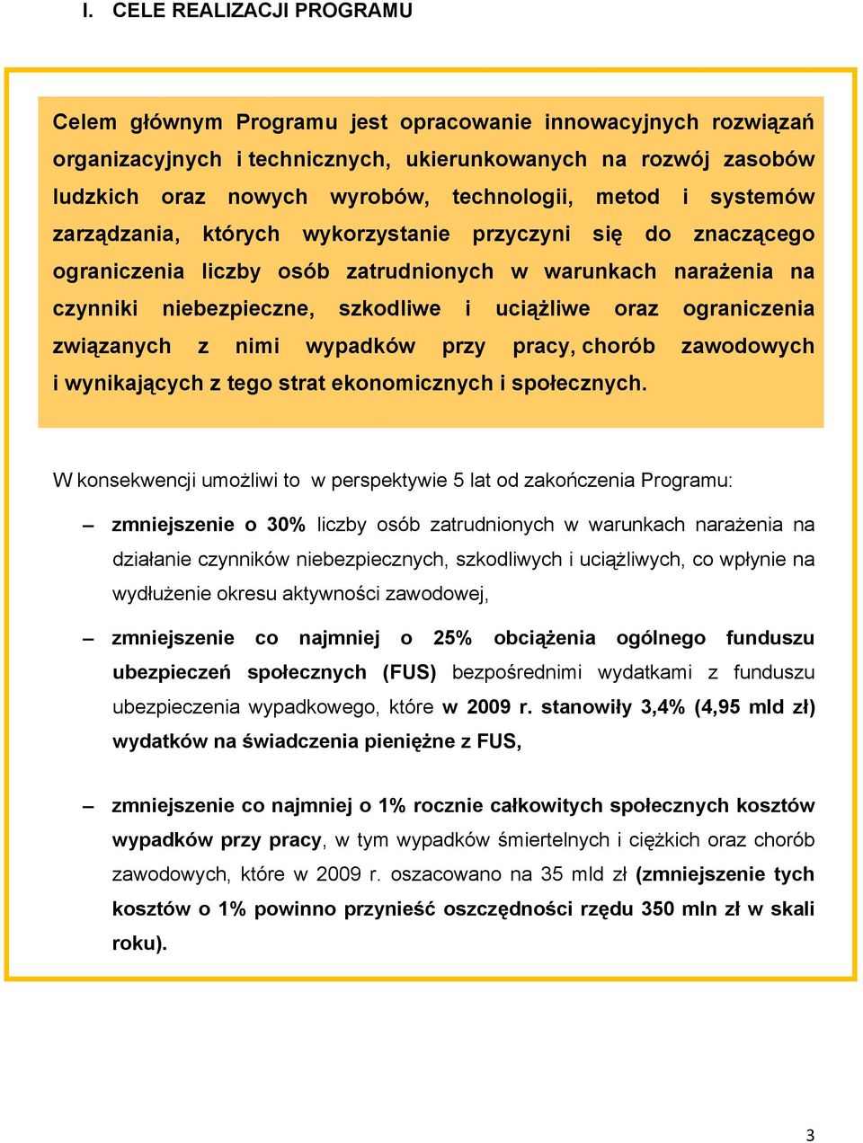 uciążliwe oraz ograniczenia związanych z nimi wypadków przy pracy, chorób zawodowych i wynikających z tego strat ekonomicznych i społecznych.