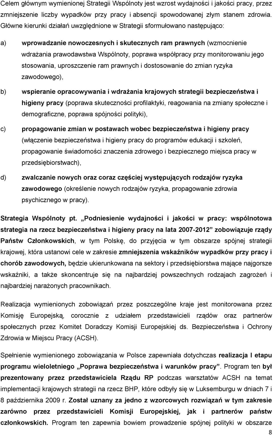 przy monitorowaniu jego stosowania, uproszczenie ram prawnych i dostosowanie do zmian ryzyka zawodowego), b) wspieranie opracowywania i wdrażania krajowych strategii bezpieczeństwa i higieny pracy