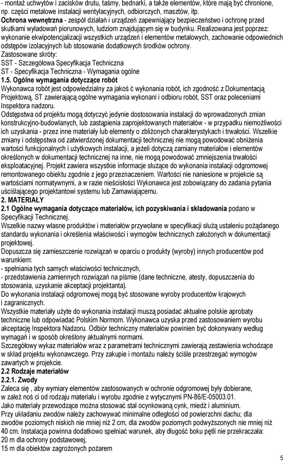 Realizowana jest poprzez: wykonanie ekwipotencjalizacji wszystkich urządzeń i elementów metalowych, zachowanie odpowiednich odstępów izolacyjnych lub stosowanie dodatkowych środków ochrony.