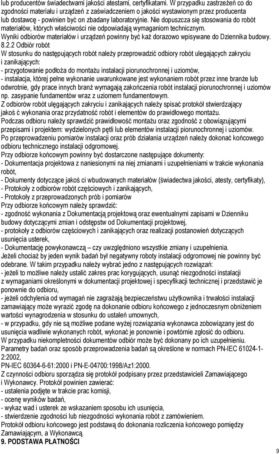 Nie dopuszcza się stosowania do robót materiałów, których właściwości nie odpowiadają wymaganiom technicznym.