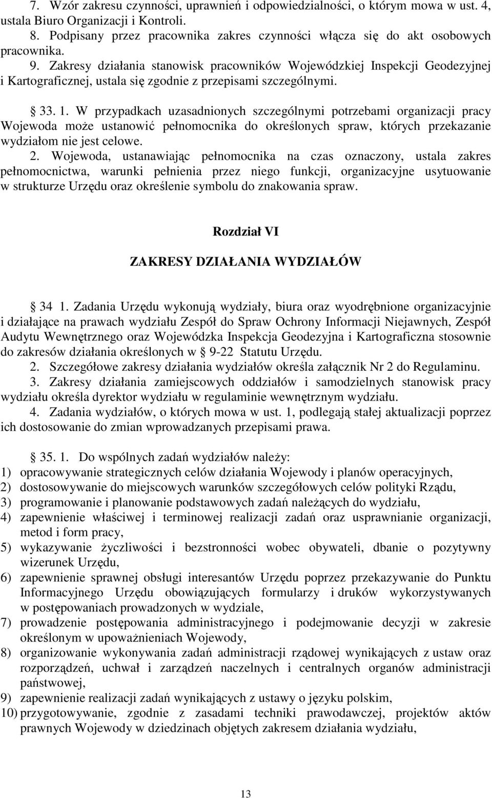 Zakresy działania stanowisk pracowników Wojewódzkiej Inspekcji Geodezyjnej i Kartograficznej, ustala się zgodnie z przepisami szczególnymi. 33. 1.