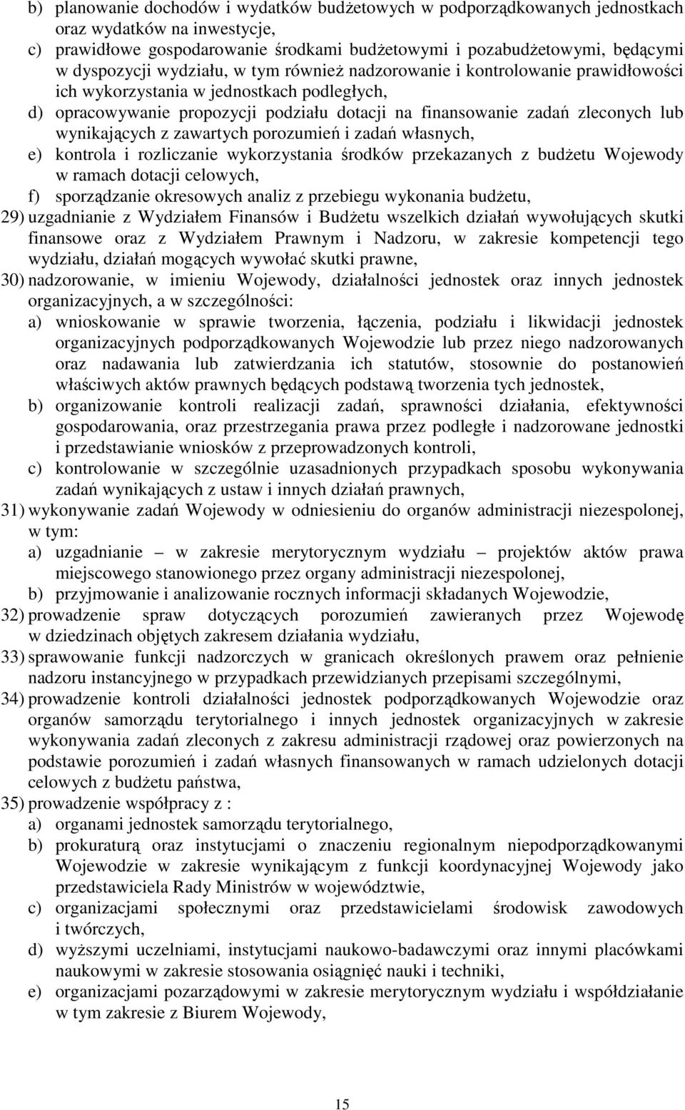 wynikających z zawartych porozumień i zadań własnych, e) kontrola i rozliczanie wykorzystania środków przekazanych z budżetu Wojewody w ramach dotacji celowych, f) sporządzanie okresowych analiz z