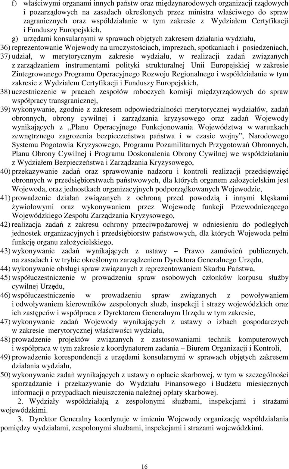 spotkaniach i posiedzeniach, 37) udział, w merytorycznym zakresie wydziału, w realizacji zadań związanych z zarządzaniem instrumentami polityki strukturalnej Unii Europejskiej w zakresie