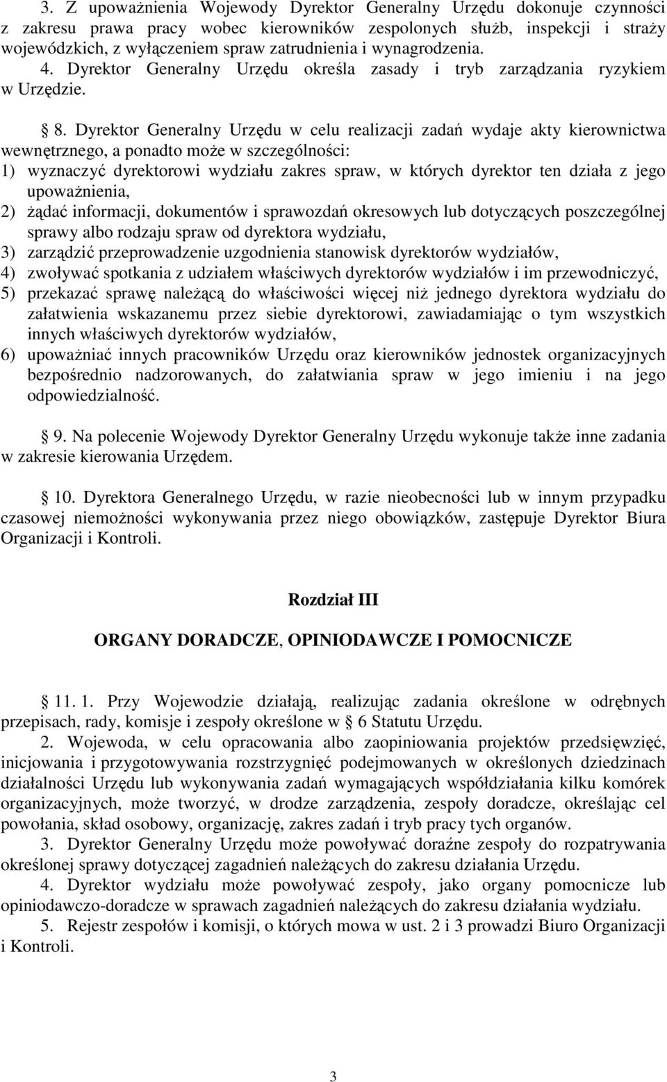 Dyrektor Generalny Urzędu w celu realizacji zadań wydaje akty kierownictwa wewnętrznego, a ponadto może w szczególności: 1) wyznaczyć dyrektorowi wydziału zakres spraw, w których dyrektor ten działa