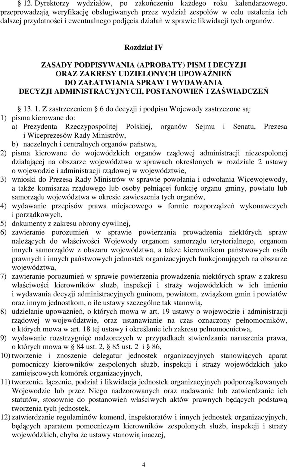 Rozdział IV ZASADY PODPISYWANIA (APROBATY) PISM I DECYZJI ORAZ ZAKRESY UDZIELONYCH UPOWAŻNIEŃ DO ZAŁATWIANIA SPRAW I WYDAWANIA DECYZJI ADMINISTRACYJNYCH, POSTANOWIEŃ I ZAŚWIADCZEŃ 13