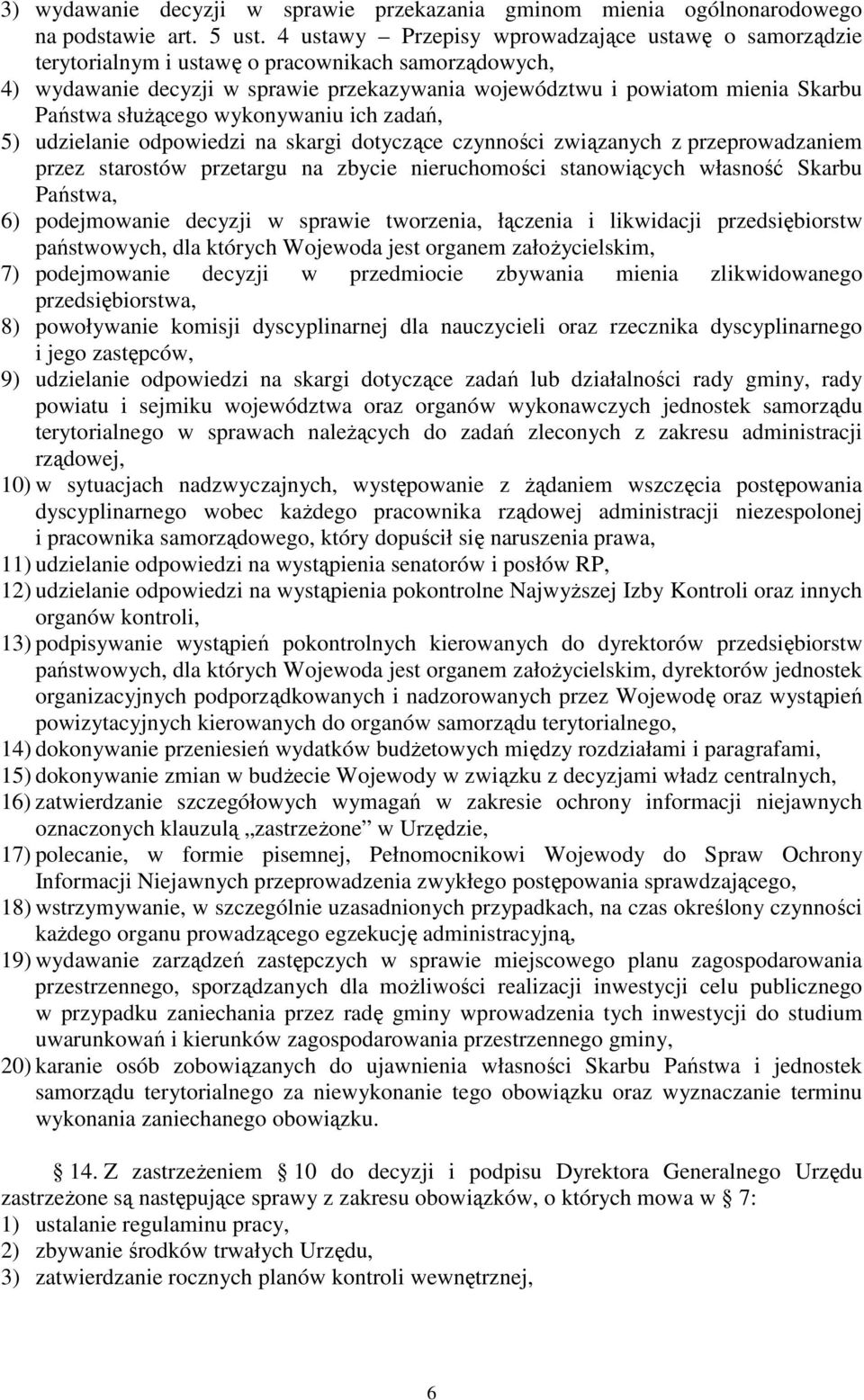 służącego wykonywaniu ich zadań, 5) udzielanie odpowiedzi na skargi dotyczące czynności związanych z przeprowadzaniem przez starostów przetargu na zbycie nieruchomości stanowiących własność Skarbu