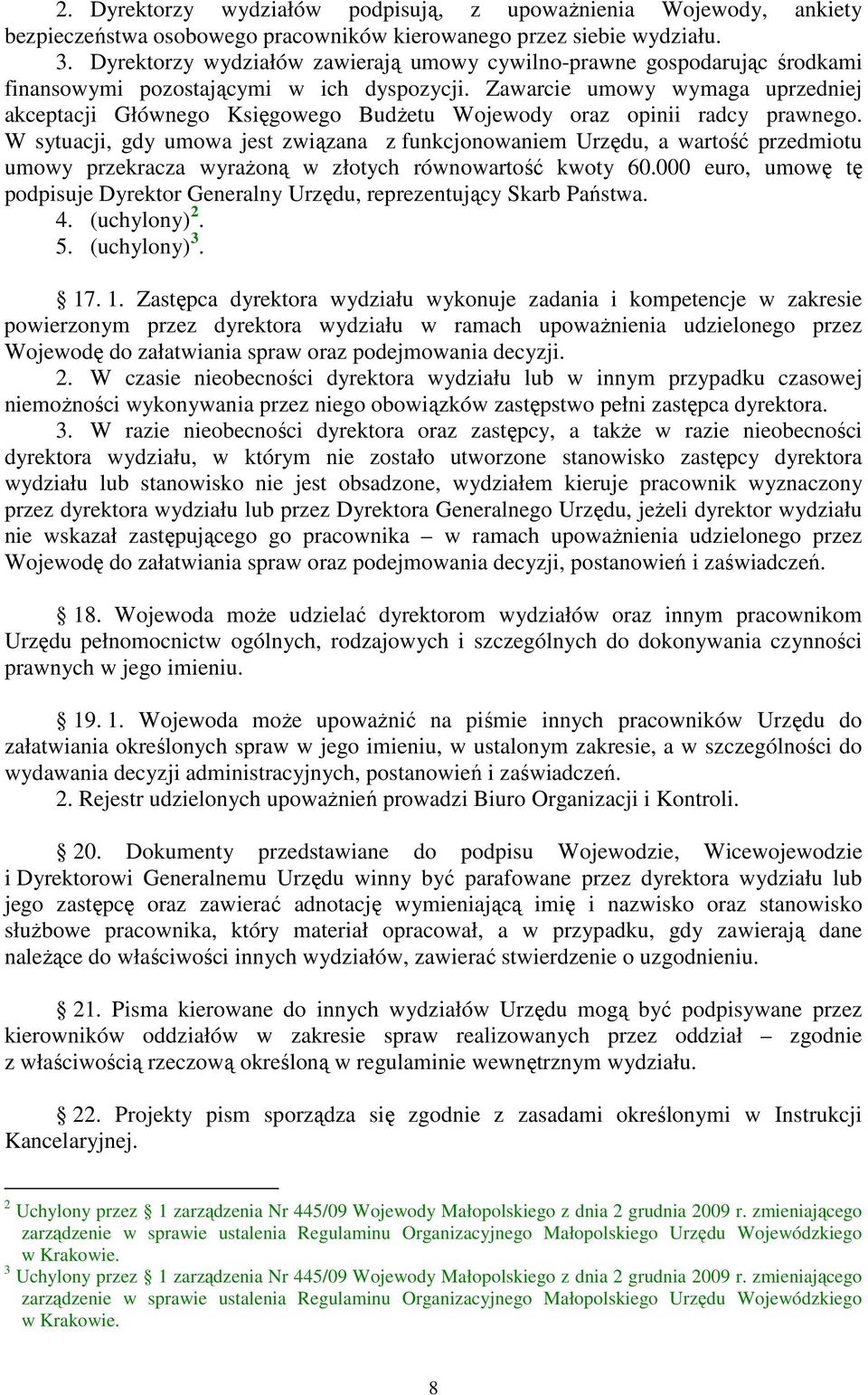 Zawarcie umowy wymaga uprzedniej akceptacji Głównego Księgowego Budżetu Wojewody oraz opinii radcy prawnego.