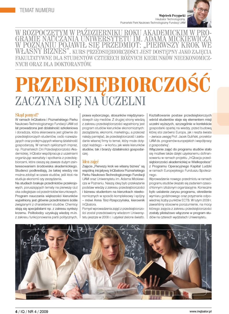 Kurs przedsiębiorczości jest dostępny jako zajęcia fakultatywne dla studentów czterech różnych kierunków nieekonomicznych oraz dla doktorantów. Przedsiębiorczość zaczyna się na uczelni Skąd pomysł?