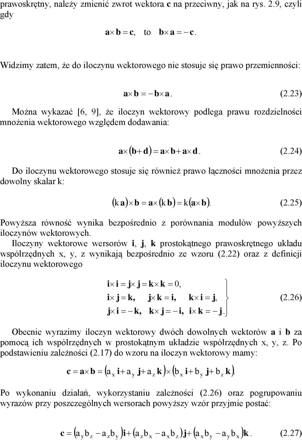 24) Do ilocnu wektorowego stosuje się również prwo łącności mnożeni pre dowoln sklr k: ( k ) = ( k) = k( ). (2.25) Powżs równość wnik epośrednio porównni modułów powżsch ilocnów wektorowch.