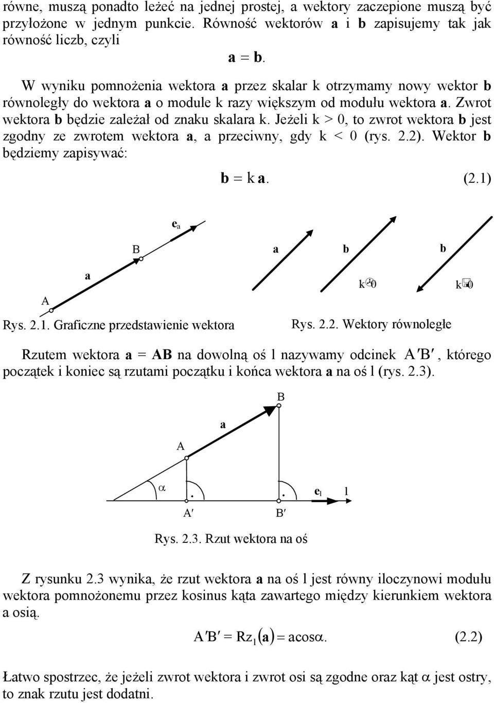 Jeżeli k > 0, to wrot wektor jest godn e wrotem wektor, preciwn, gd k < 0 (rs. 2.