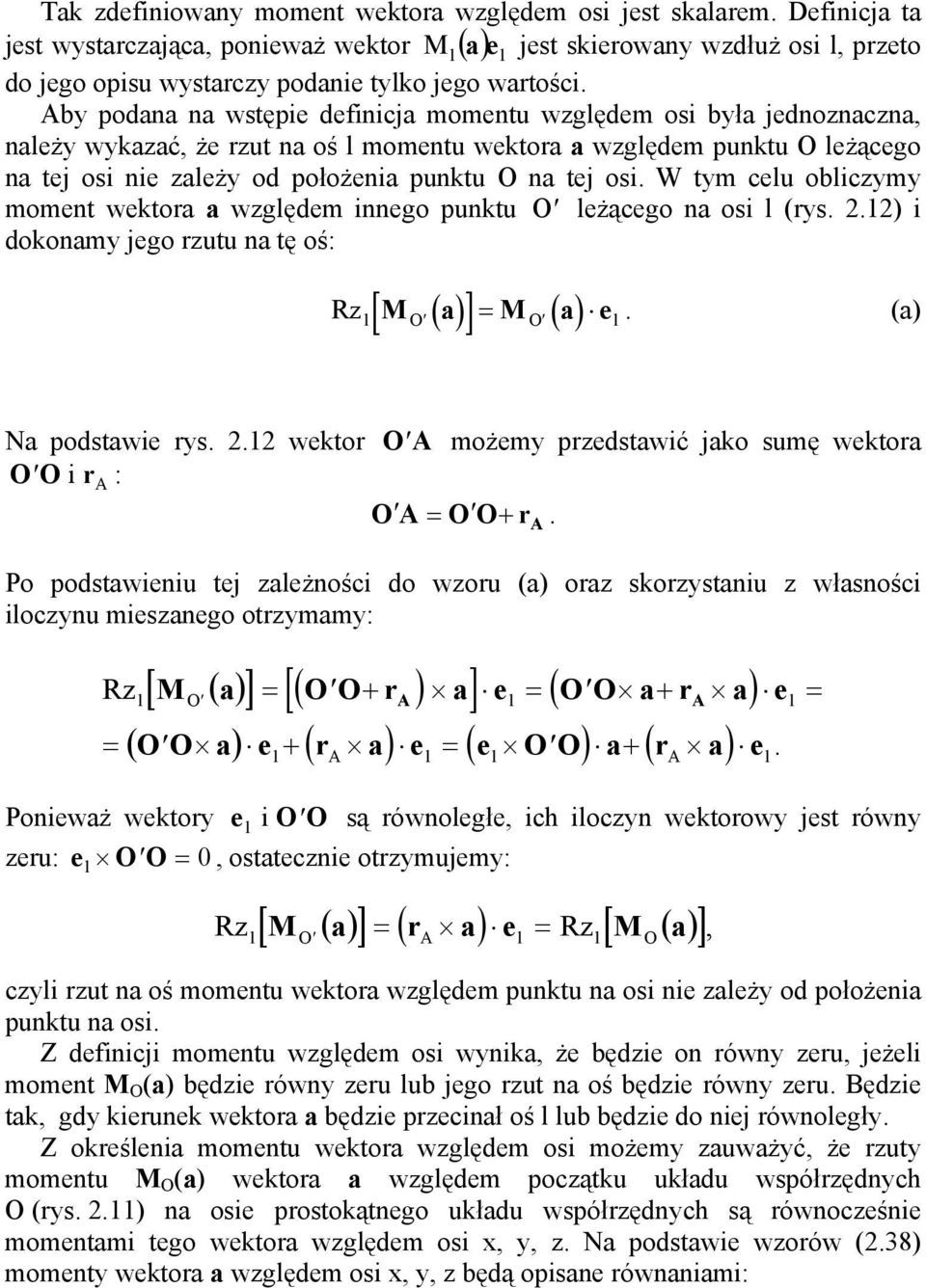 W tm celu olicm moment wektor wględem innego punktu leżącego n osi l (rs. 2.12) i dokonm jego rutu n tę oś: [ ( )] ( ) R M = M e l l. () N podstwie rs. 2.12 wektor A możem predstwić jko sumę wektor i ra : A = + r A.