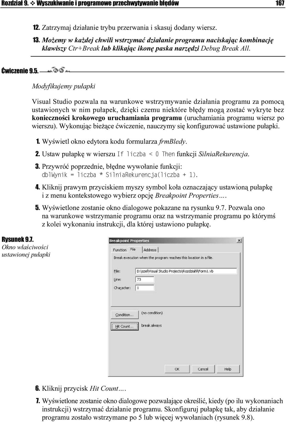 Okno właściwości ustawionej pułapki Modyfikujemy pułapki Visual Studio pozwala na warunkowe wstrzymywanie działania programu za pomocą ustawionych w nim pułapek, dzięki czemu niektóre błędy mogą