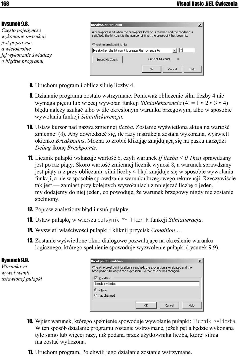 = 1 2 3 4) błędu należy szukać albo w źle określonym warunku brzaegowym, albo w sposobie wywołania funkcji SilniaRekurencja. 10. Ustaw kursor nad nazwą zmiennej liczba.