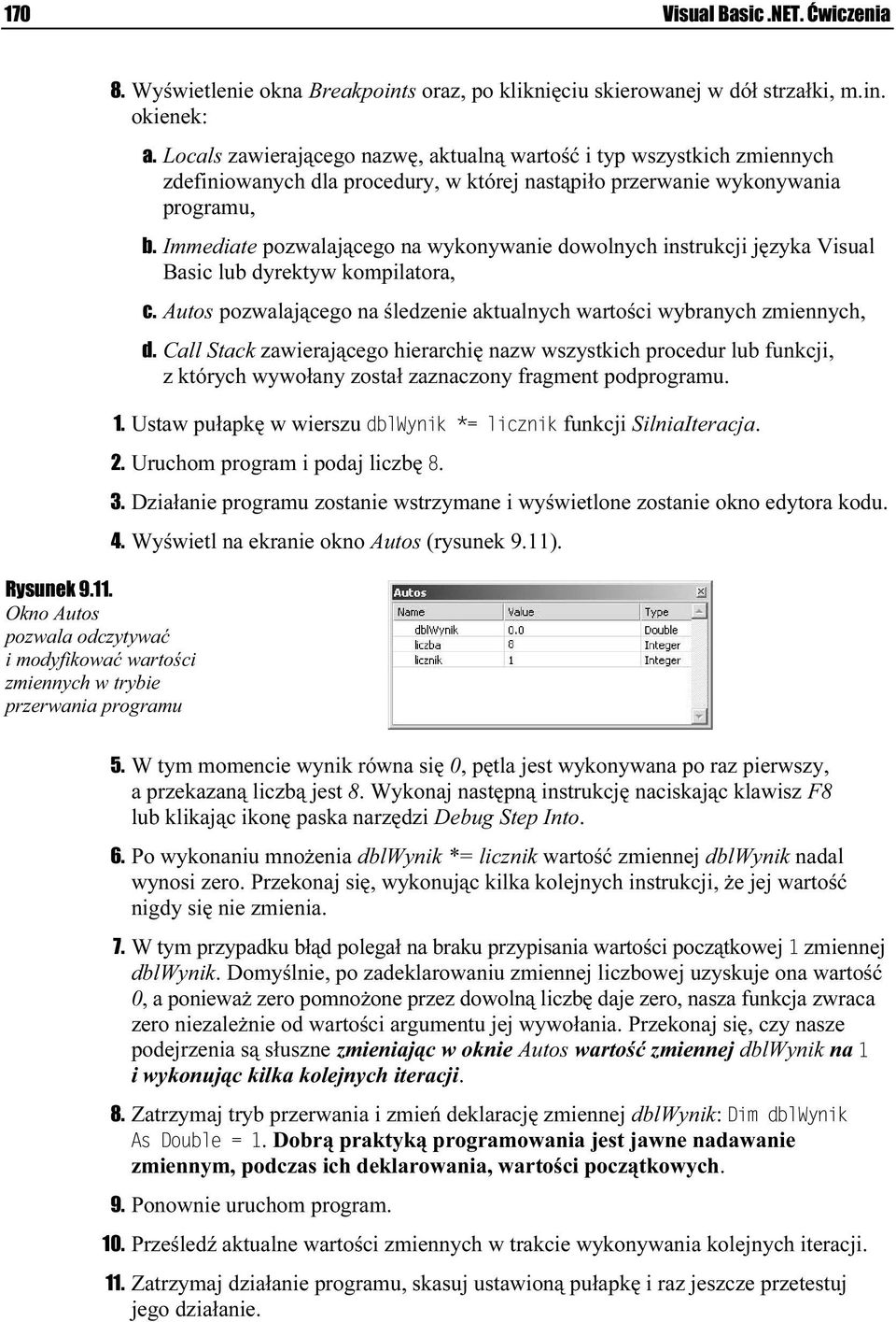 Locals zawierającego nazwę, aktualną wartość i typ wszystkaich zmiennych zdefiniowanych dla procedury, w której nastąpiło przaerwanie wykonywania programu, b.