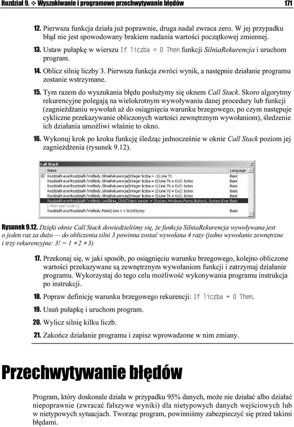 Pierwsza funkcja zwróci wynik, a następnie działanie programu zostanie wstrzymane. 15. Tym razem do wyszukania błędu posłużymy się oknem Call Stack.