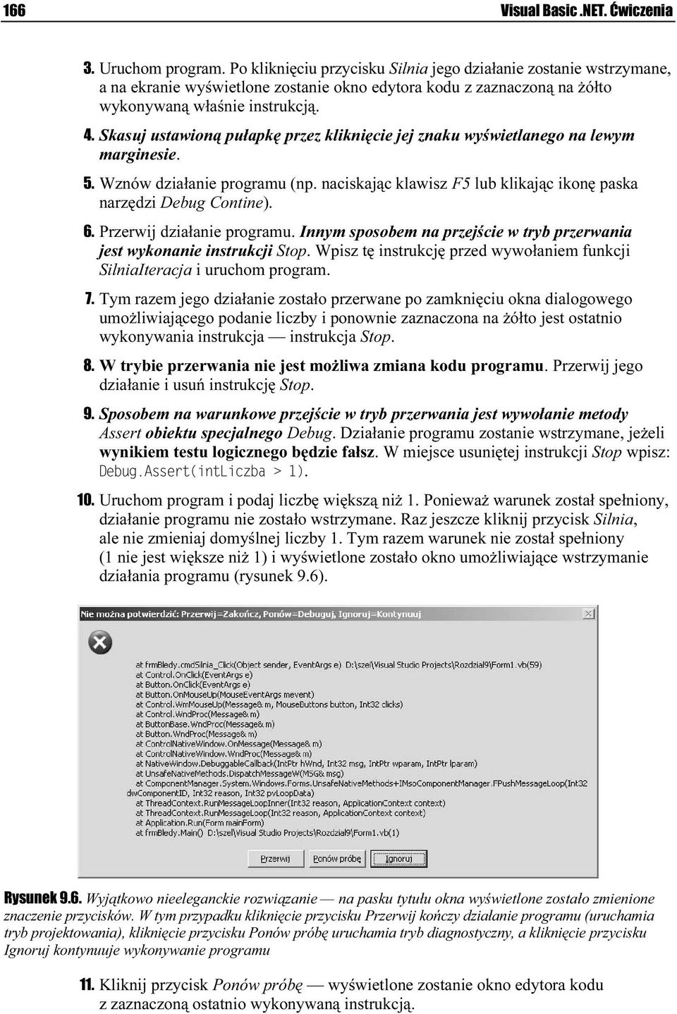 Skasuj ustawioną pułapkę przez kliknięcie jej znakul wyświetlanego na lewym marginesie. 5. Wznów działanie programu (np. naciskając klawisz F5 lub klikając ikonę paska narzędzi Debug Contine). 6.