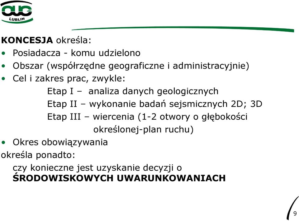 wykonanie badań sejsmicznych 2D; 3D Etap III wiercenia (1-2 otwory o głębokości Okres