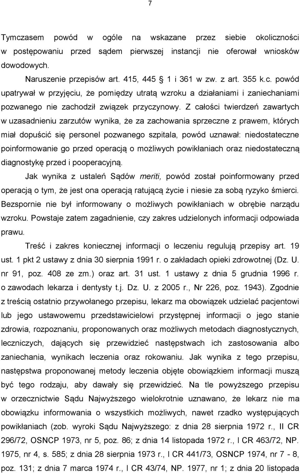 Z całości twierdzeń zawartych w uzasadnieniu zarzutów wynika, że za zachowania sprzeczne z prawem, których miał dopuścić się personel pozwanego szpitala, powód uznawał: niedostateczne poinformowanie