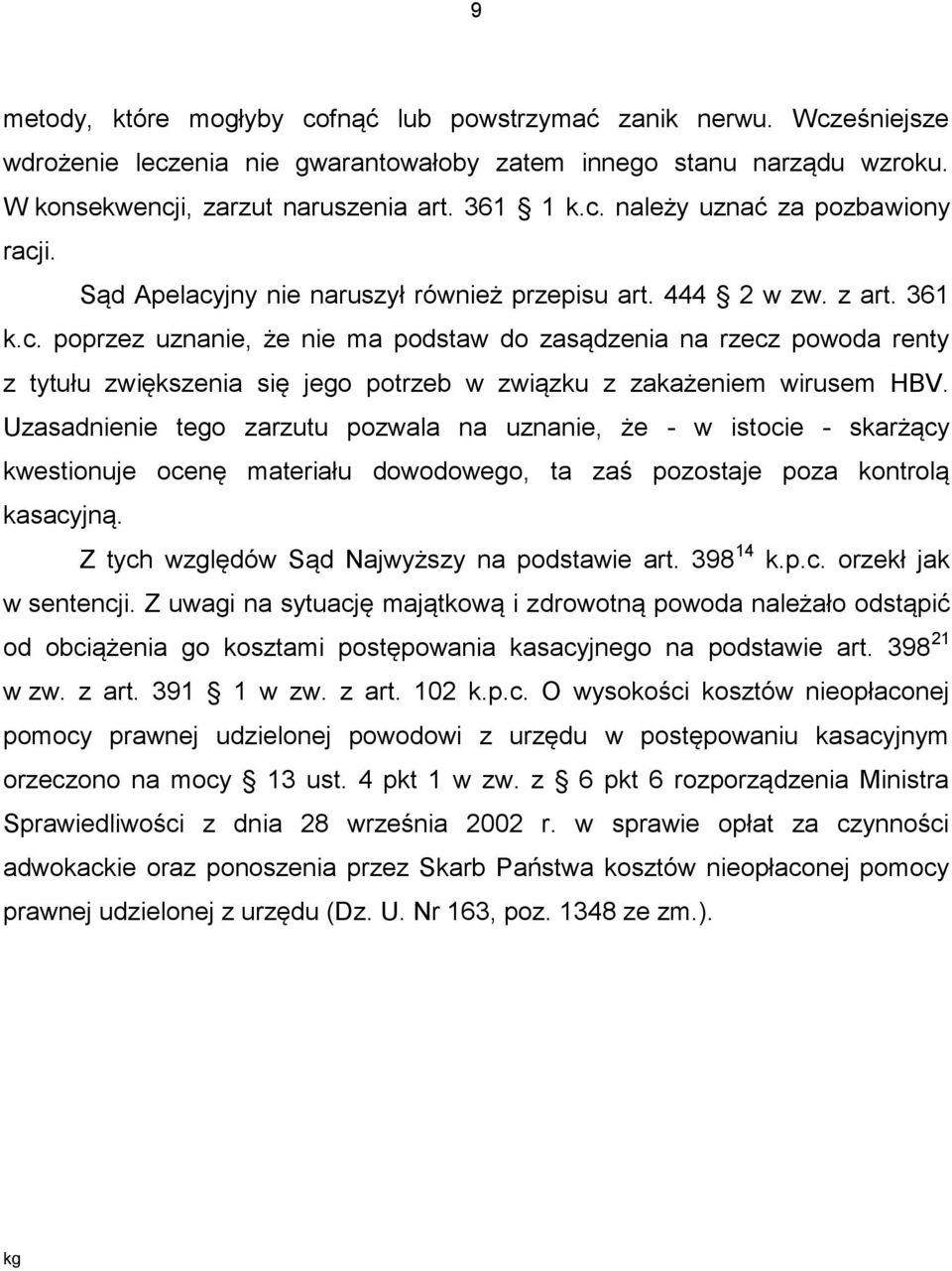 Uzasadnienie tego zarzutu pozwala na uznanie, że - w istocie - skarżący kwestionuje ocenę materiału dowodowego, ta zaś pozostaje poza kontrolą kasacyjną.