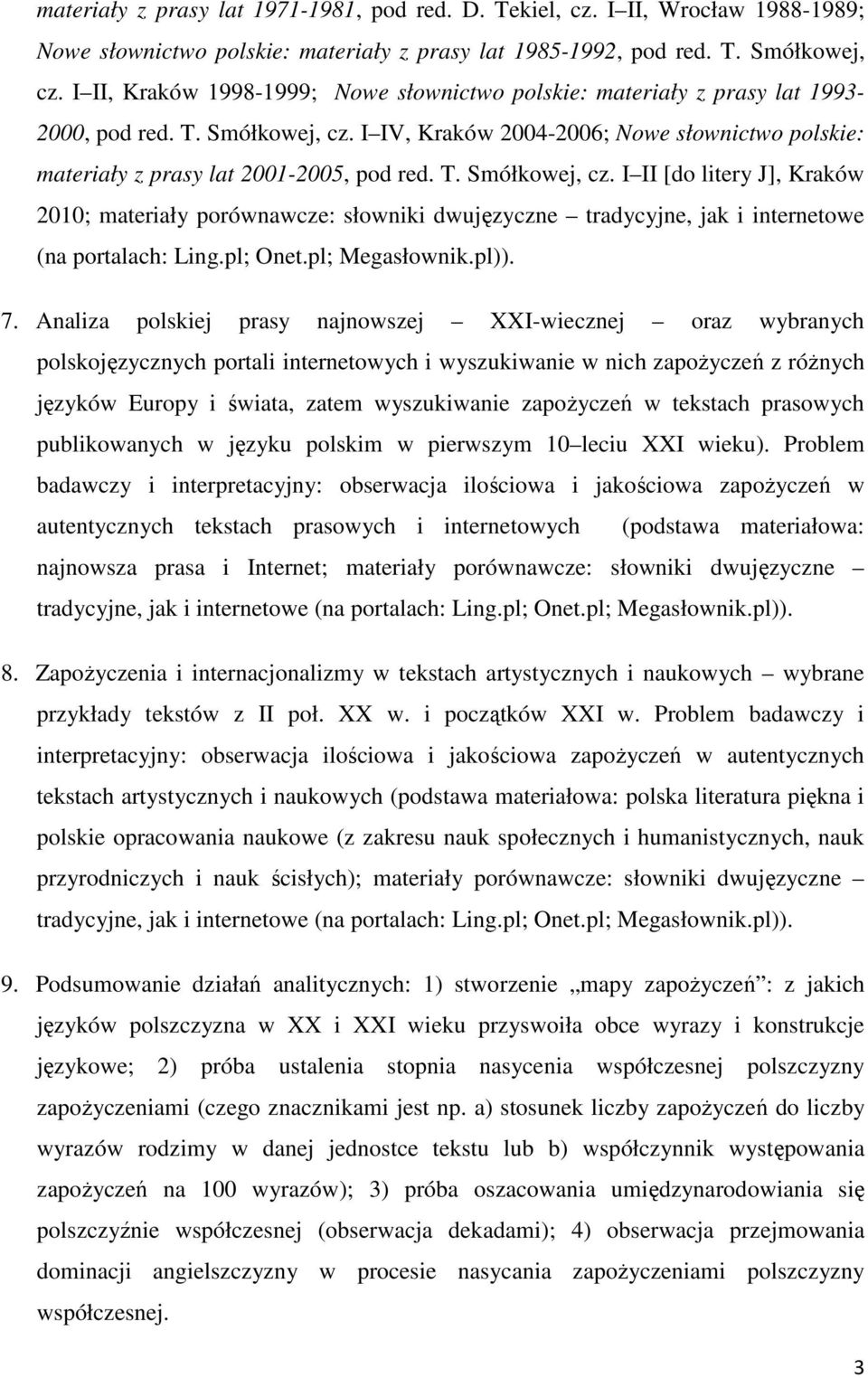 T. Smółkowej, cz. I II [do litery J], Kraków 2010; materiały porównawcze: słowniki dwujęzyczne tradycyjne, jak i internetowe (na portalach: Ling.pl; Onet.pl; Megasłownik.pl)). 7.