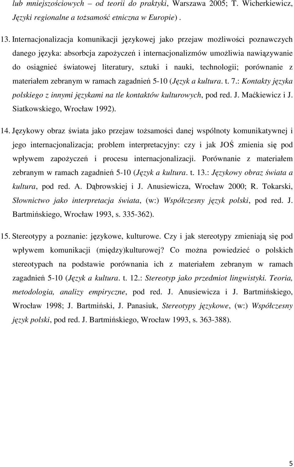 i nauki, technologii; porównanie z materiałem zebranym w ramach zagadnień 5-10 (Język a kultura. t. 7.: Kontakty języka polskiego z innymi językami na tle kontaktów kulturowych, pod red. J.