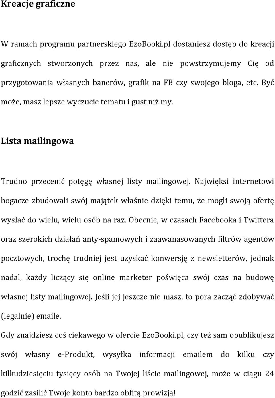 Być może, masz lepsze wyczucie tematu i gust niż my. Lista mailingowa Trudno przecenić potęgę własnej listy mailingowej.