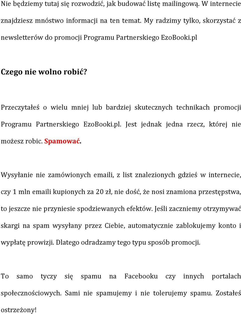 Przeczytałeś o wielu mniej lub bardziej skutecznych technikach promocji Programu Partnerskiego EzoBooki.pl. Jest jednak jedna rzecz, której nie możesz robic. Spamować.