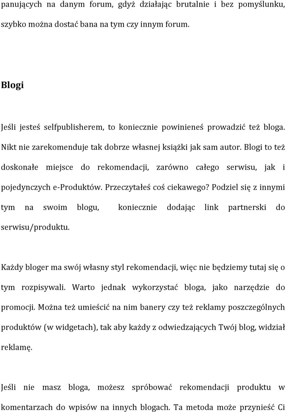 Podziel się z innymi tym na swoim blogu, koniecznie dodając link partnerski do serwisu/produktu. Każdy bloger ma swój własny styl rekomendacji, więc nie będziemy tutaj się o tym rozpisywali.