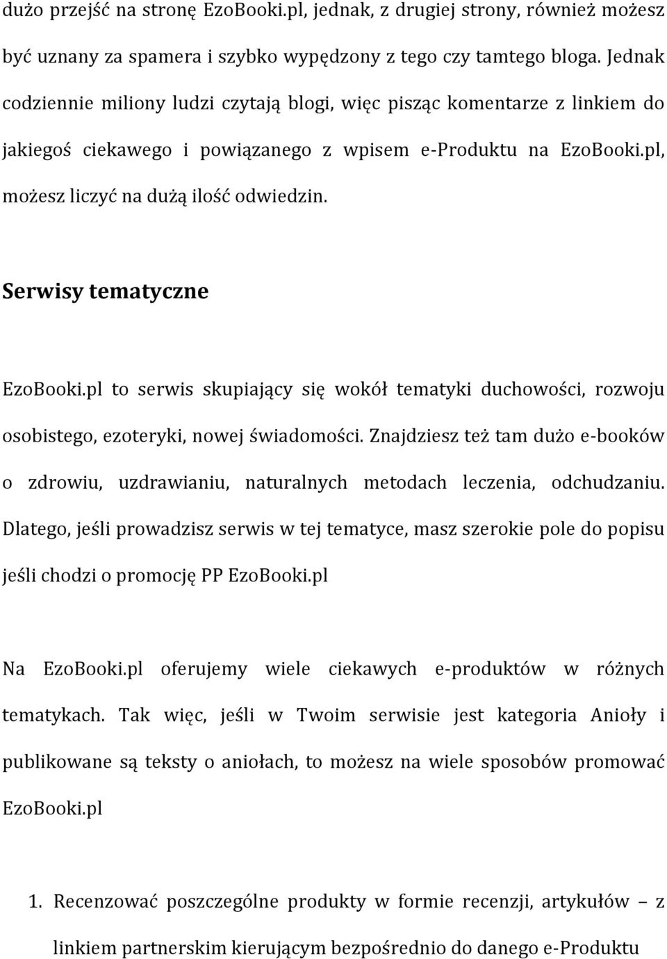 Serwisy tematyczne EzoBooki.pl to serwis skupiający się wokół tematyki duchowości, rozwoju osobistego, ezoteryki, nowej świadomości.