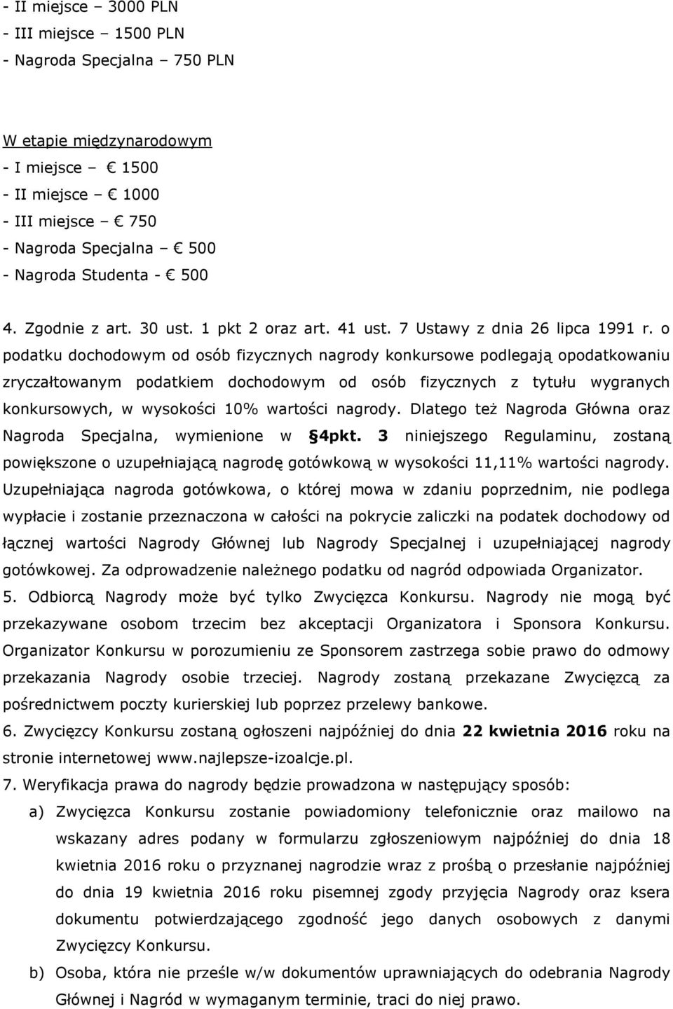 o podatku dochodowym od osób fizycznych nagrody konkursowe podlegają opodatkowaniu zryczałtowanym podatkiem dochodowym od osób fizycznych z tytułu wygranych konkursowych, w wysokości 10% wartości