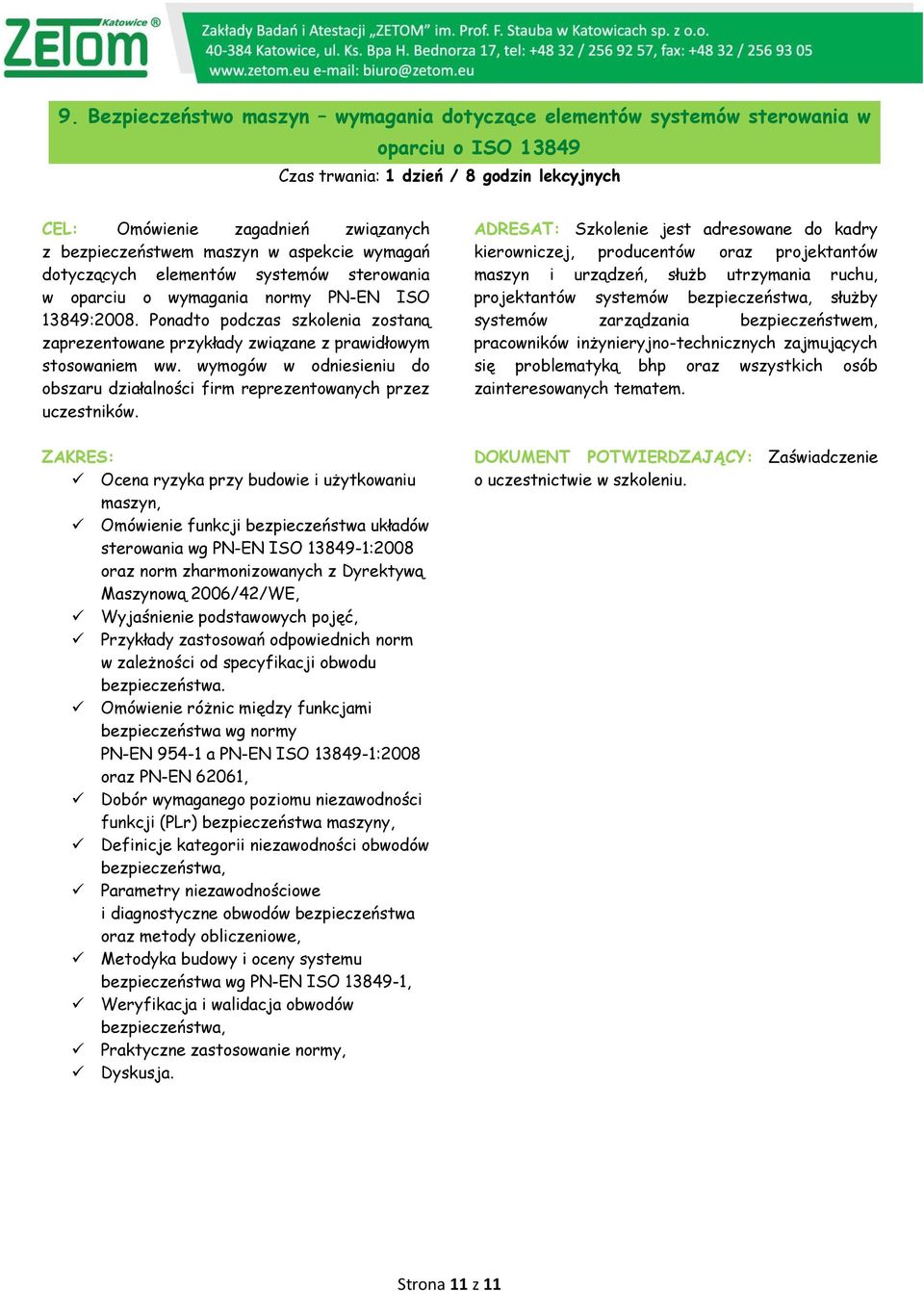 Ponadto podczas szkolenia zostaną zaprezentowane przykłady związane z prawidłowym stosowaniem ww. wymogów w odniesieniu do obszaru działalności firm reprezentowanych przez uczestników.