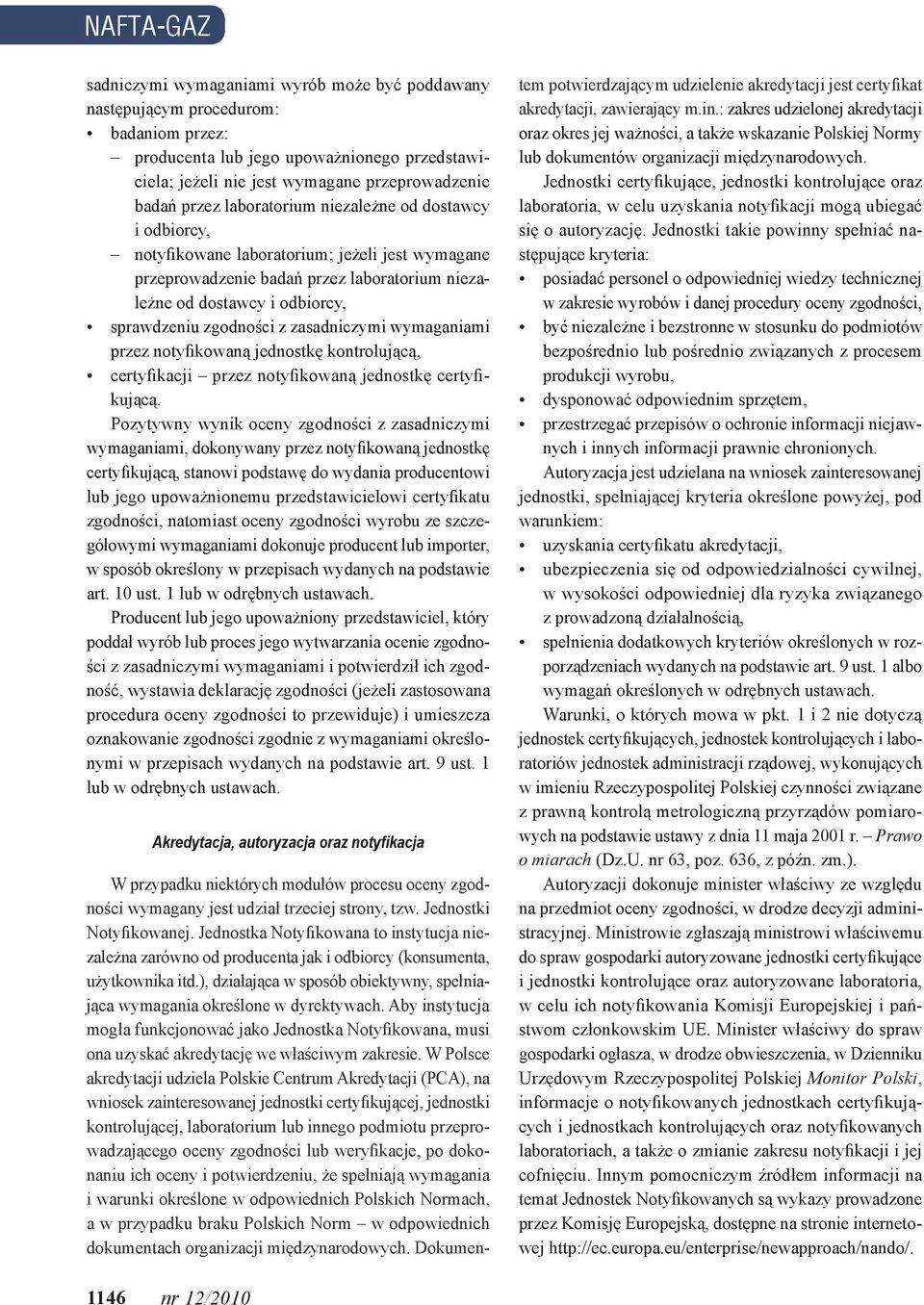 z zasadniczymi wymaganiami przez notyfikowaną jednostkę kontrolującą, certyfikacji przez notyfikowaną jednostkę certyfikującą.