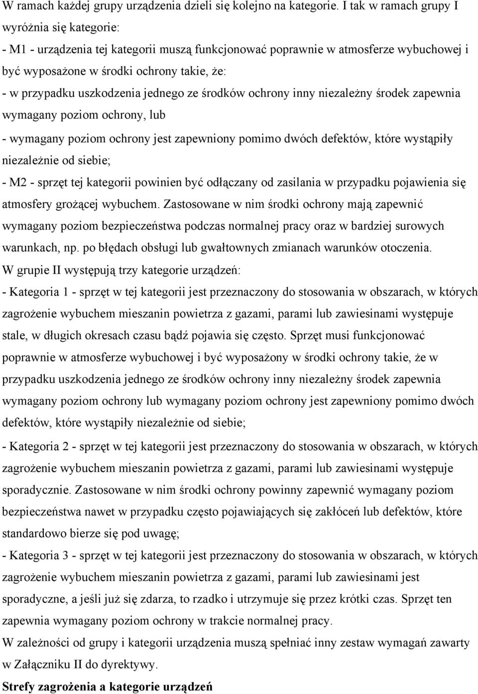 uszkodzenia jednego ze środków ochrony inny niezależny środek zapewnia wymagany poziom ochrony, lub - wymagany poziom ochrony jest zapewniony pomimo dwóch defektów, które wystąpiły niezależnie od