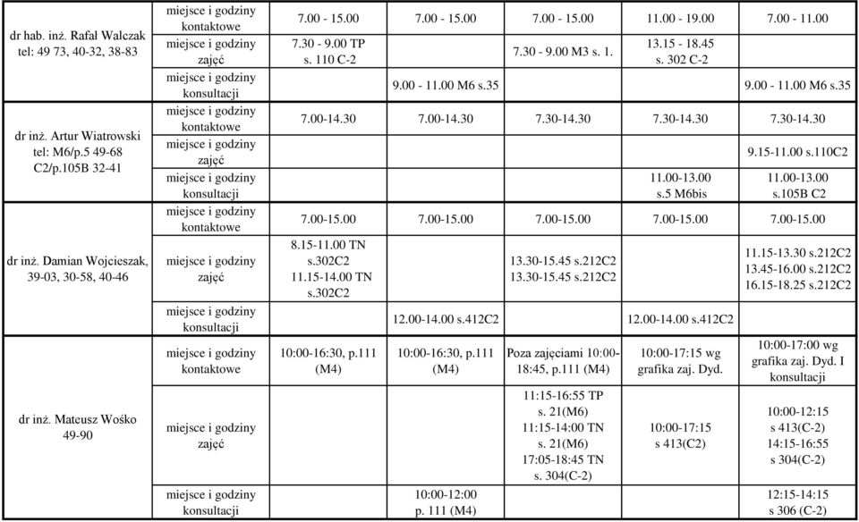 5 M6bis 9.15-11.00 s.110c2 s.105b C2 7.00-15.00 7.00-15.00 7.00-15.00 7.00-15.00 7.00-15.00 8.15-11.00 TN s.302c2 11.15-14.00 TN s.302c2 10:00-16:30, p.111 (M4) 13.30-15.45 s.212c2 13.30-15.45 s.212c2 12.