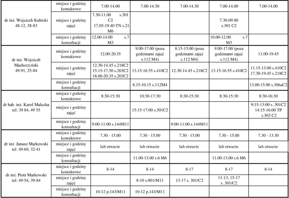 203c2 18.00-20.35 s.203c2 9.00-17.00 (poza godzinami s.112 M4) 8.15-15.00 (poza godzinami s.112 M4) 7.30-09.00 s.301 C2 10.00-12.00 s.7 M3 9.00-17.00 (poza godzinami s.112 M4) 13.15-16.55 s.410c2 12.