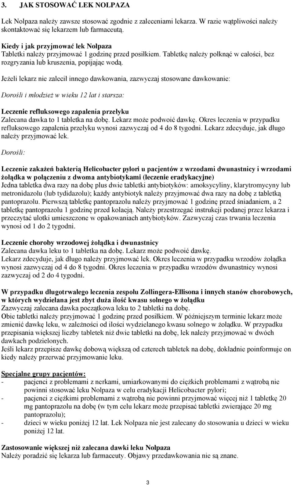 Jeżeli lekarz nie zalecił innego dawkowania, zazwyczaj stosowane dawkowanie: Dorośli i młodzież w wieku 12 lat i starsza: Leczenie refluksowego zapalenia przełyku Zalecana dawka to 1 tabletka na dobę.