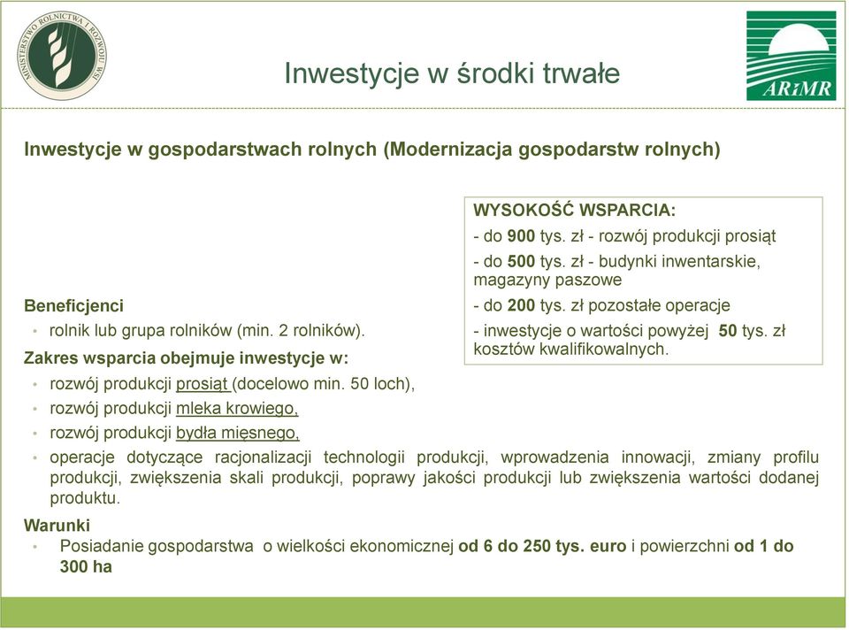 zł - rozwój produkcji prosiąt - do 500 tys. zł - budynki inwentarskie, magazyny paszowe - do 200 tys. zł pozostałe operacje - inwestycje o wartości powyżej 50 tys. zł kosztów kwalifikowalnych.