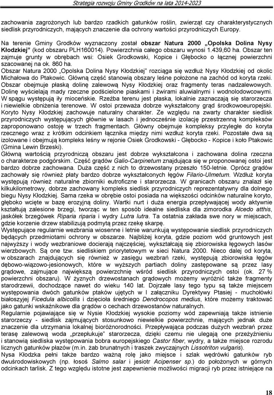 Obszar ten zajmuje grunty w obrębach wsi: Osiek Grodkowski, Kopice i Głębocko o łącznej powierzchni szacowanej na ok. 860 ha.