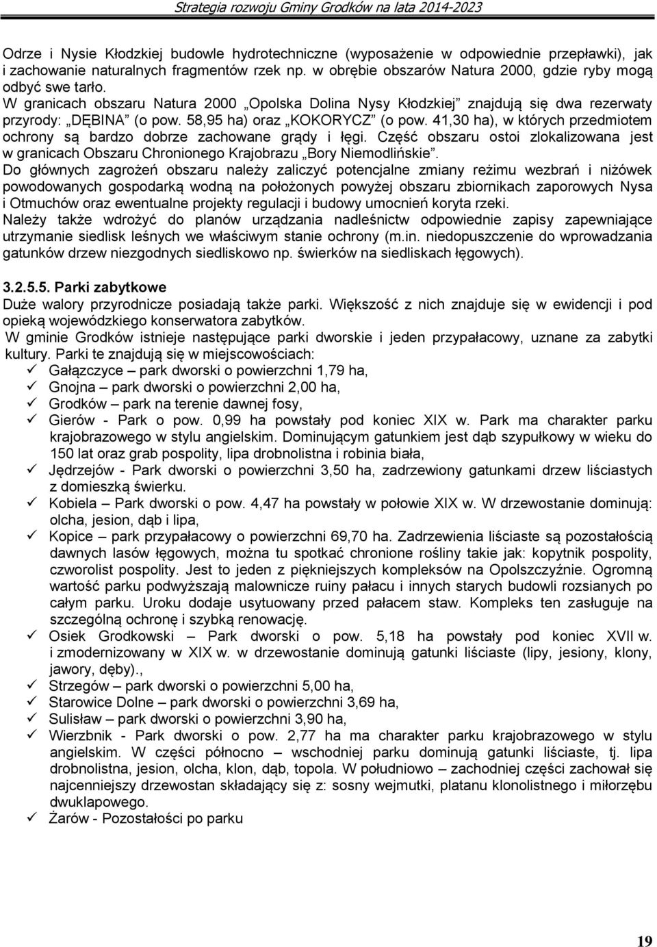 58,95 ha) oraz KOKORYCZ (o pow. 41,30 ha), w których przedmiotem ochrony są bardzo dobrze zachowane grądy i łęgi.