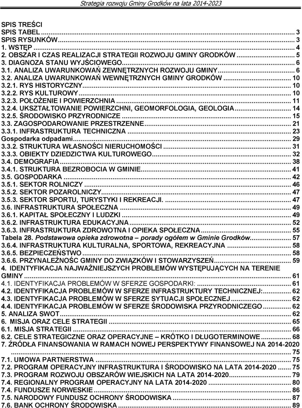 UKSZTAŁTOWANIE POWIERZCHNI, GEOMORFOLOGIA, GEOLOGIA... 14 3.2.5. ŚRODOWISKO PRZYRODNICZE... 15 3.3. ZAGOSPODAROWANIE PRZESTRZENNE... 21 3.3.1. INFRASTRUKTURA TECHNICZNA... 23 Gospodarka odpadami.