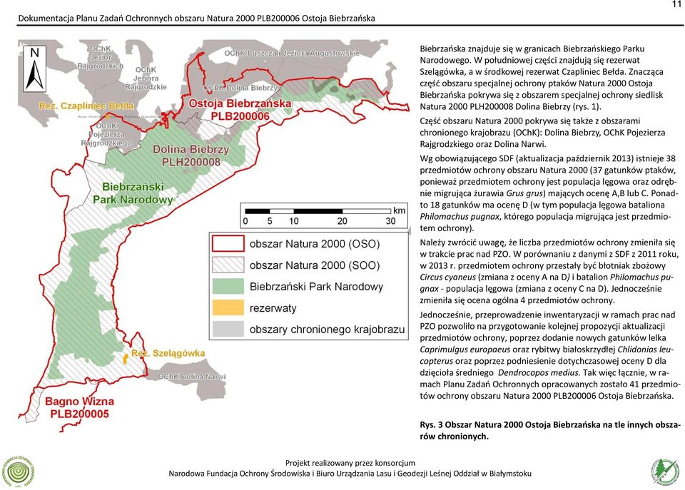 Część obszaru Natura pokrywa się także z obszarami chronionego krajobrazu (OChK): Dolina Biebrzy, OChK Pojezierza Rajgrodzkiego oraz Dolina Narwi.