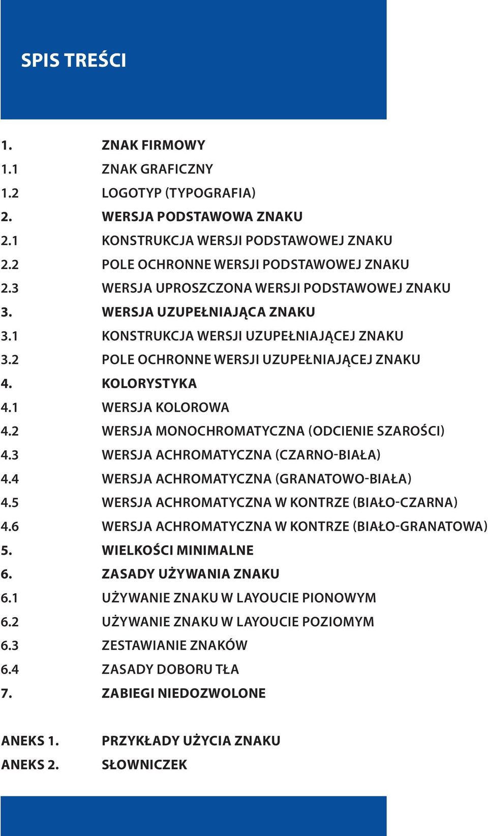 1 WERSJA KOLOROWA 4.2 WERSJA MONOCHROMATYCZNA (ODCIENIE SZAROŚCI) 4.3 WERSJA ACHROMATYCZNA (CZARNO-BIAŁA) 4.4 WERSJA ACHROMATYCZNA (GRANATOWO-BIAŁA) 4.