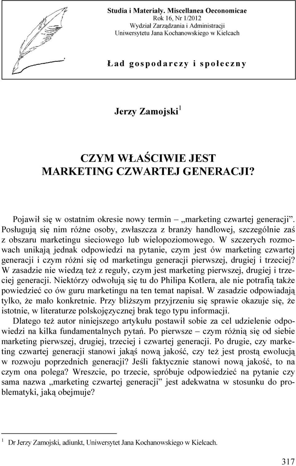 WŁAŚCIWIE JEST MARKETING CZWARTEJ GENERACJI? Pojawił się w ostatnim okresie nowy termin marketing czwartej generacji.