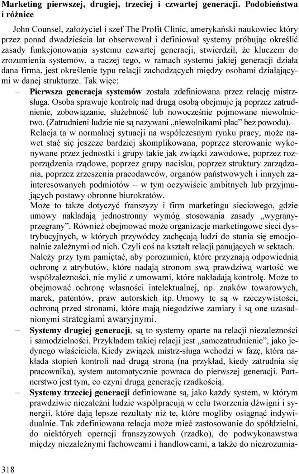 funkcjonowania systemu czwartej generacji, stwierdził, Ŝe kluczem do zrozumienia systemów, a raczej tego, w ramach systemu jakiej generacji działa dana firma, jest określenie typu relacji