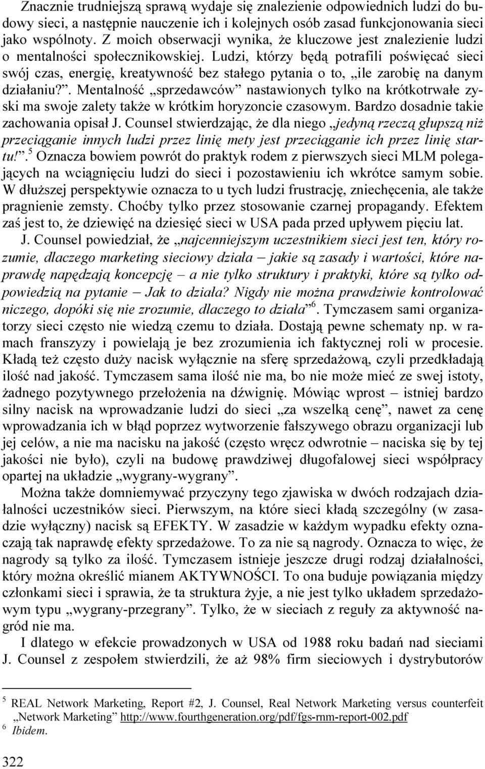 Ludzi, którzy będą potrafili poświęcać sieci swój czas, energię, kreatywność bez stałego pytania o to, ile zarobię na danym działaniu?