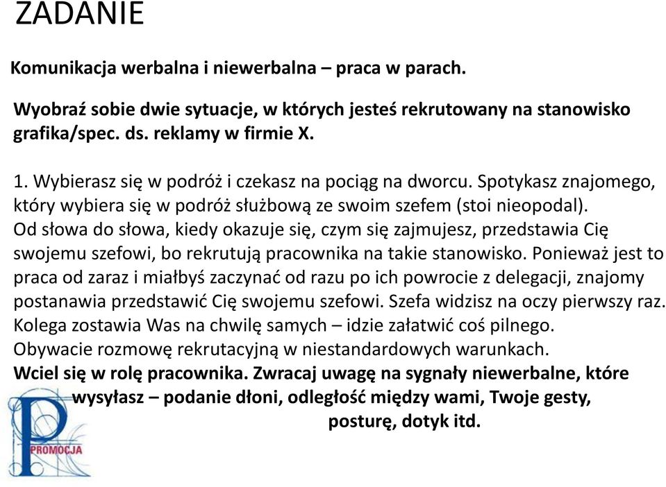 Od słowa do słowa, kiedy okazuje się, czym się zajmujesz, przedstawia Cię swojemu szefowi, bo rekrutują pracownika na takie stanowisko.