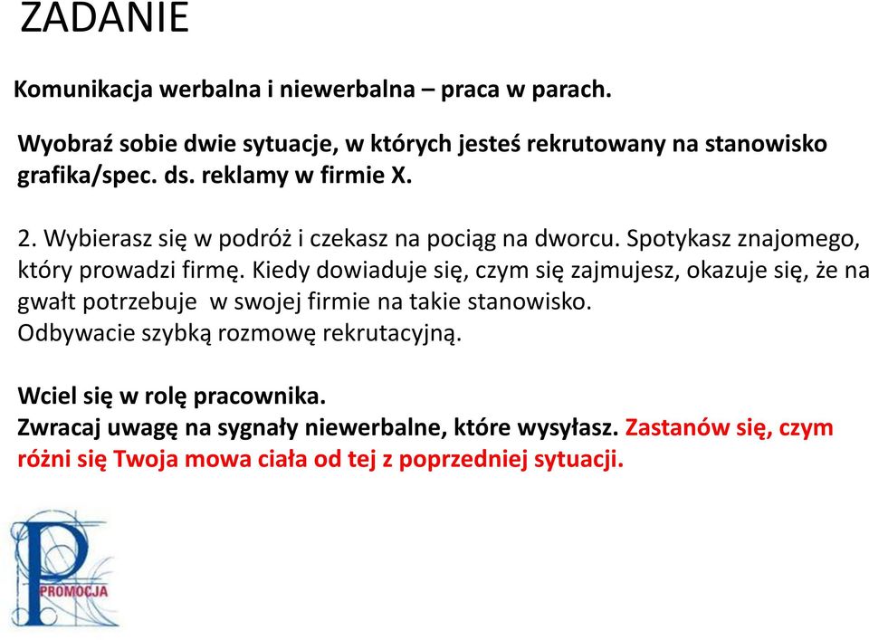 Kiedy dowiaduje się, czym się zajmujesz, okazuje się, że na gwałt potrzebuje w swojej firmie na takie stanowisko.