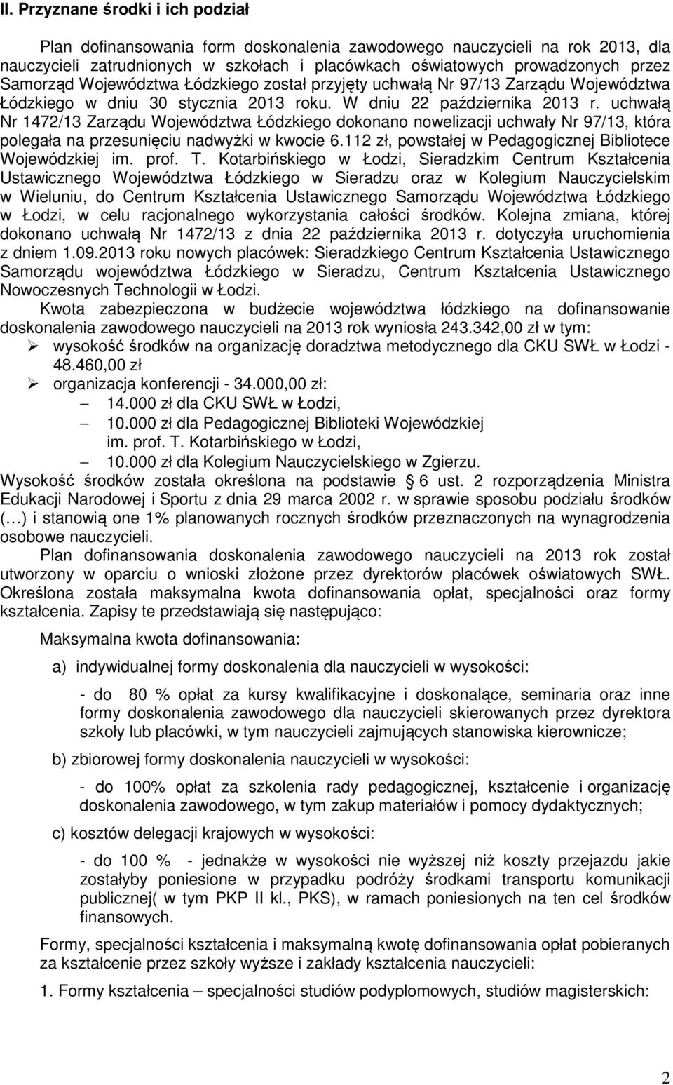 uchwałą Nr 172/13 Zarządu Województwa Łódzkiego dokonano nowelizacji uchwały Nr 97/13, która polegała na przesunięciu nadwyżki w kwocie.112 zł, powstałej w Pedagogicznej Bibliotece Wojewódzkiej im.