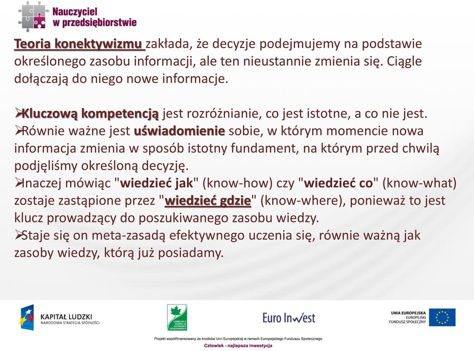 Równie ważne jest uświadomienie sobie, w którym momencie nowa informacja zmienia w sposób istotny fundament, na którym przed chwilą podjęliśmy określoną decyzję.