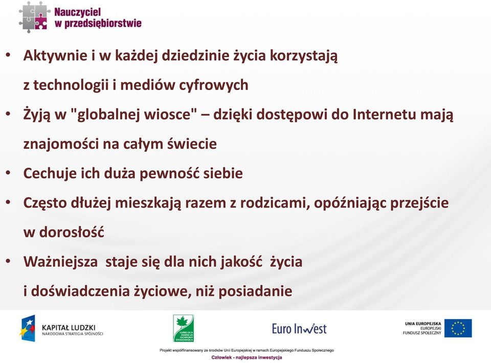 ich duża pewność siebie Często dłużej mieszkają razem z rodzicami, opóźniając przejście w